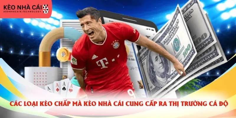 Các loại kèo chấp mà kèo nhà cái cung cấp ra thị trường cá độ